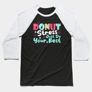 Donut Stress Just Do Your Best Cute Teacher Testing Day Baseball T-Shirt